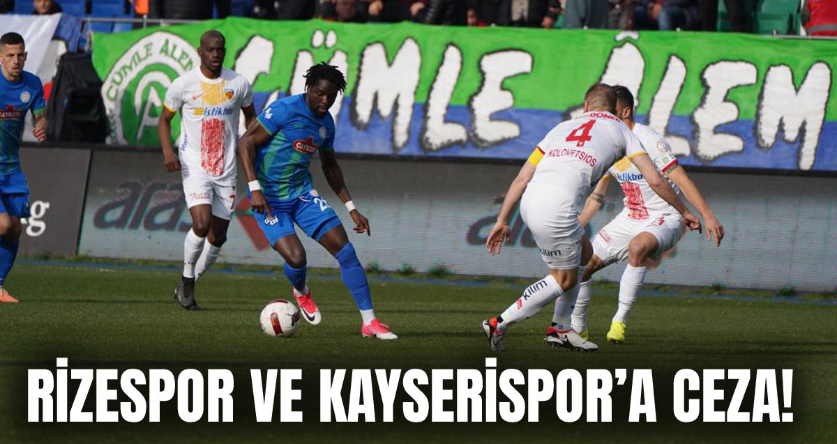 PFDK'dan Çaykur Rizespor ve Mondihome Kayserispor'a ceza!