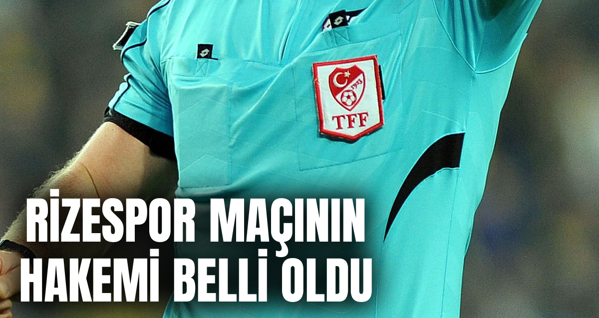 Çaykur Rizespor-Gaziantep FK maçının hakemi Abdulkadir Bitigen oldu